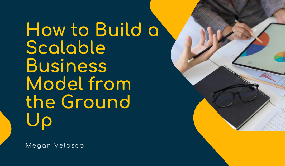 How to Build a Scalable Business Model From the Ground Up